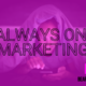 Why you need always on content marketing