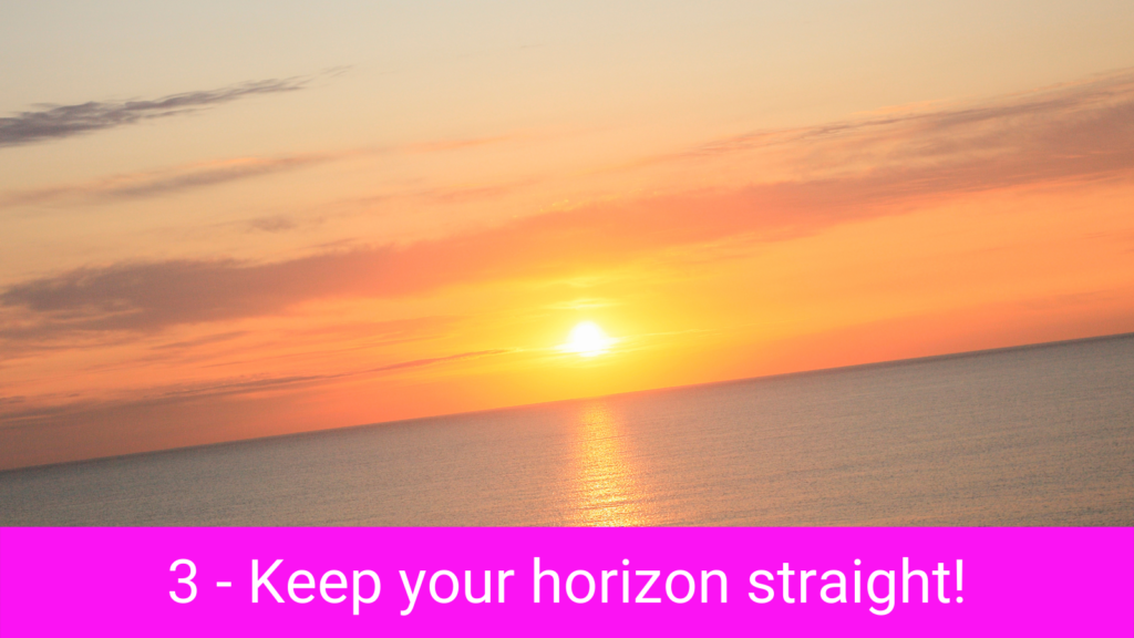 3 - Keep your horizon straight!
