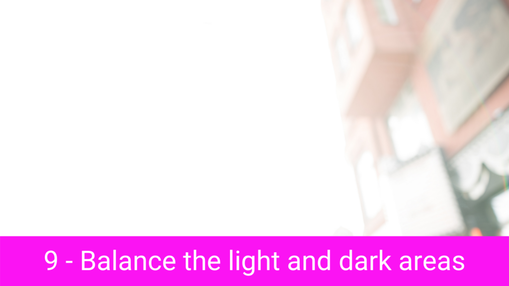9 - Balance the light and dark areas