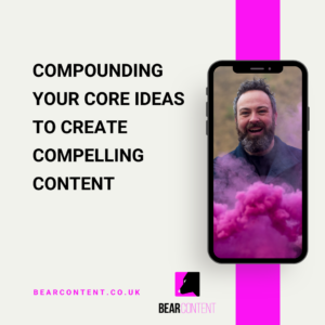 Compounding your core ideas to create compelling content