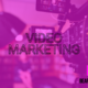 7 Ways to Use Video Marketing For Your Business