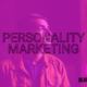 Why Your Personality Is The Future Of Marketing