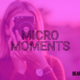 Harnessing Micro-Moments for Business Success