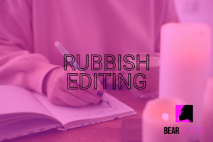 Why You’re Not Bad at Writing – You’re Just Rubbish at Editing